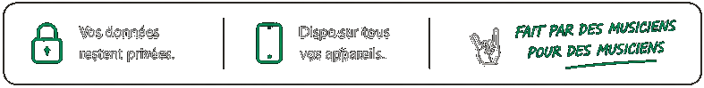 Vos données restent privées. Dispo sur tous vos appareils. Fait par des musiciens, pour des musiciens.